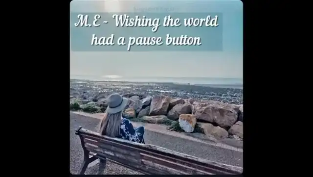 M.E. Chronic illness - I wish the world had a pause button..